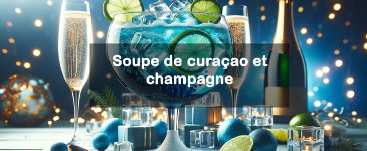 Soupe de curaçao et champagne