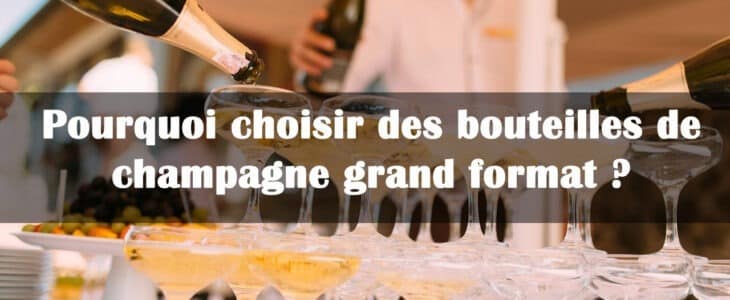 choisir bouteilles de champagne grand format