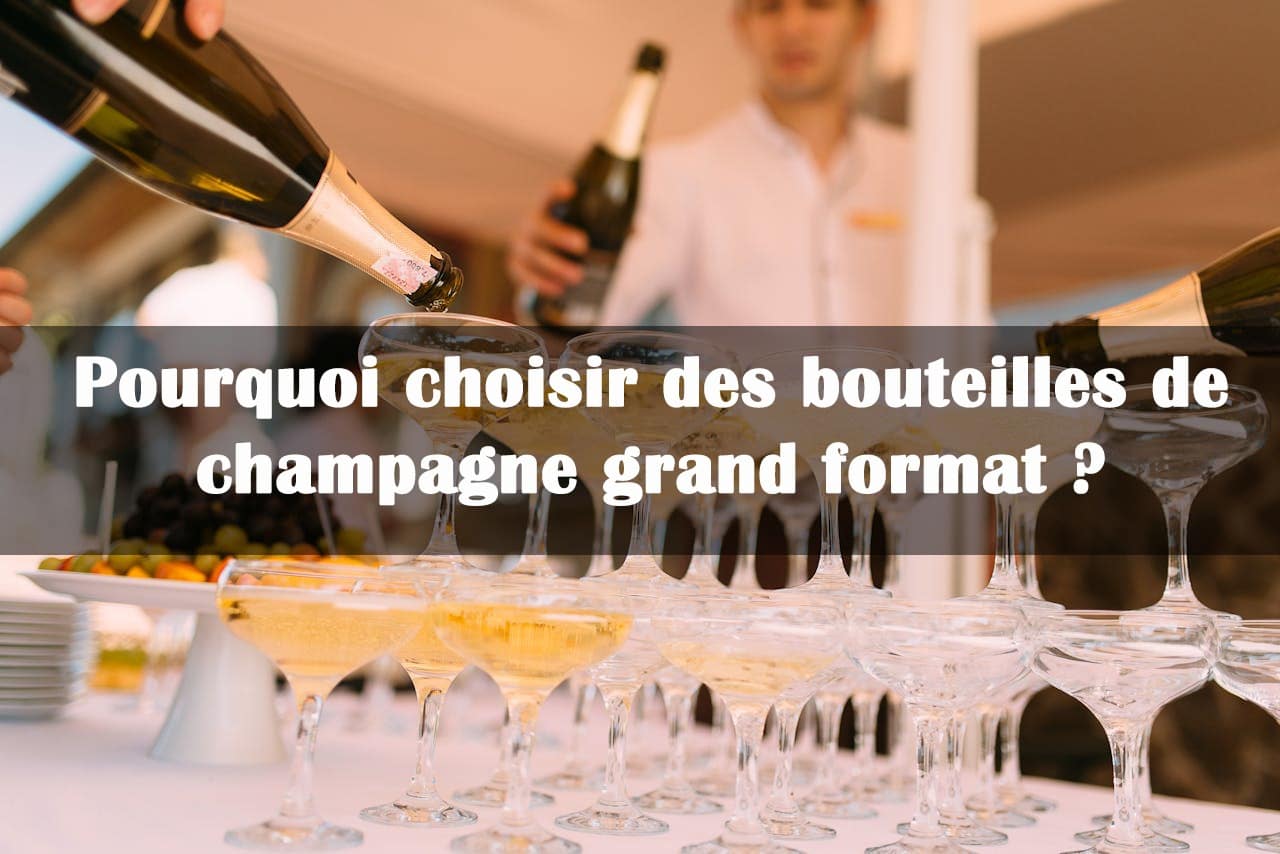 choisir bouteilles de champagne grand format